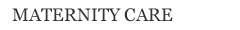 MATERNITY CARE