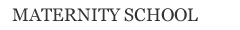 MATERNITY SCHOOL
